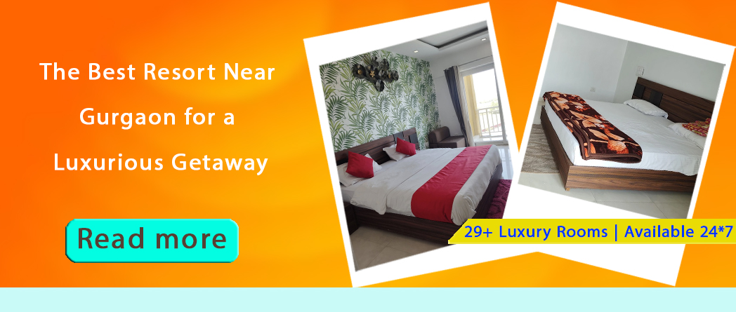 The Best Resort Near Gurgaon for a Luxurious Getaway